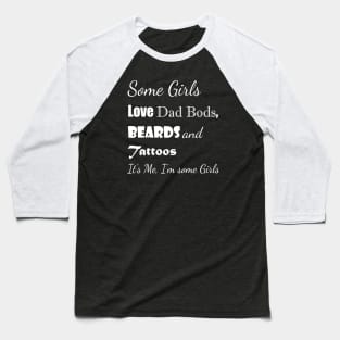 Some Girls have Taste - Dad Bods! Baseball T-Shirt